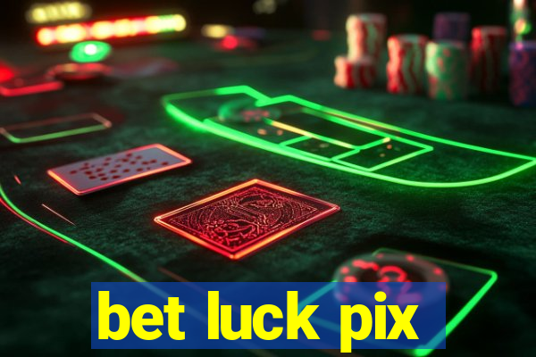 bet luck pix